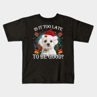 Santa White Maltese Christmas Is It Too Late To Be Good Kids T-Shirt